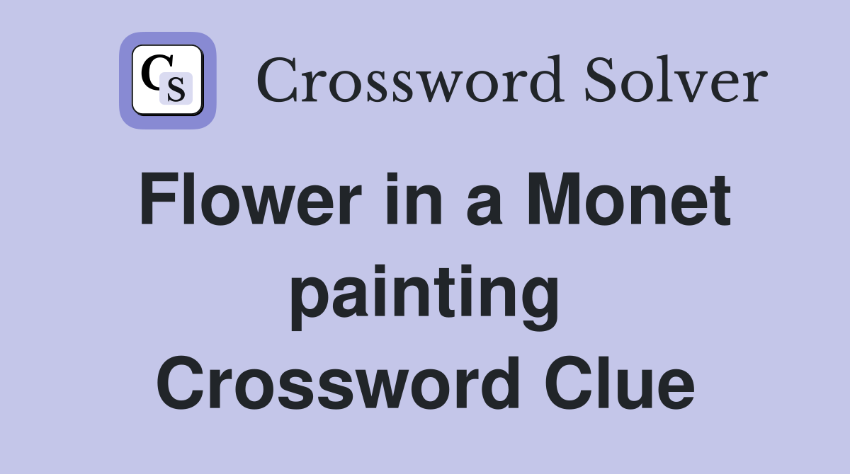 Flower in a painting Crossword Clue Answers Crossword Solver
